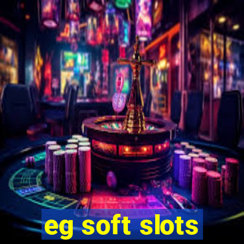 eg soft slots